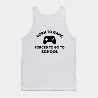 Born to Game.  Forced to go to School Tank Top